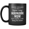 Backpacking I Never Dreamed I'd Be A Super Sexy Mom But Here I Am 11oz Black Mug-Drinkware-Teelime | shirts-hoodies-mugs