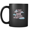 Bacon If they don't have bacon in heaven I'm not going 11oz Black Mug-Drinkware-Teelime | shirts-hoodies-mugs