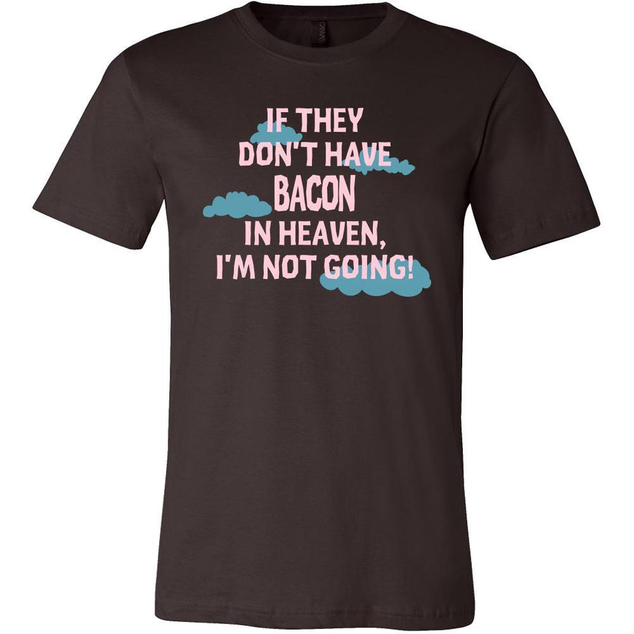 Bacon Shirt - If they don't have bacon in heaven I'm not going- Food Love Gift-T-shirt-Teelime | shirts-hoodies-mugs