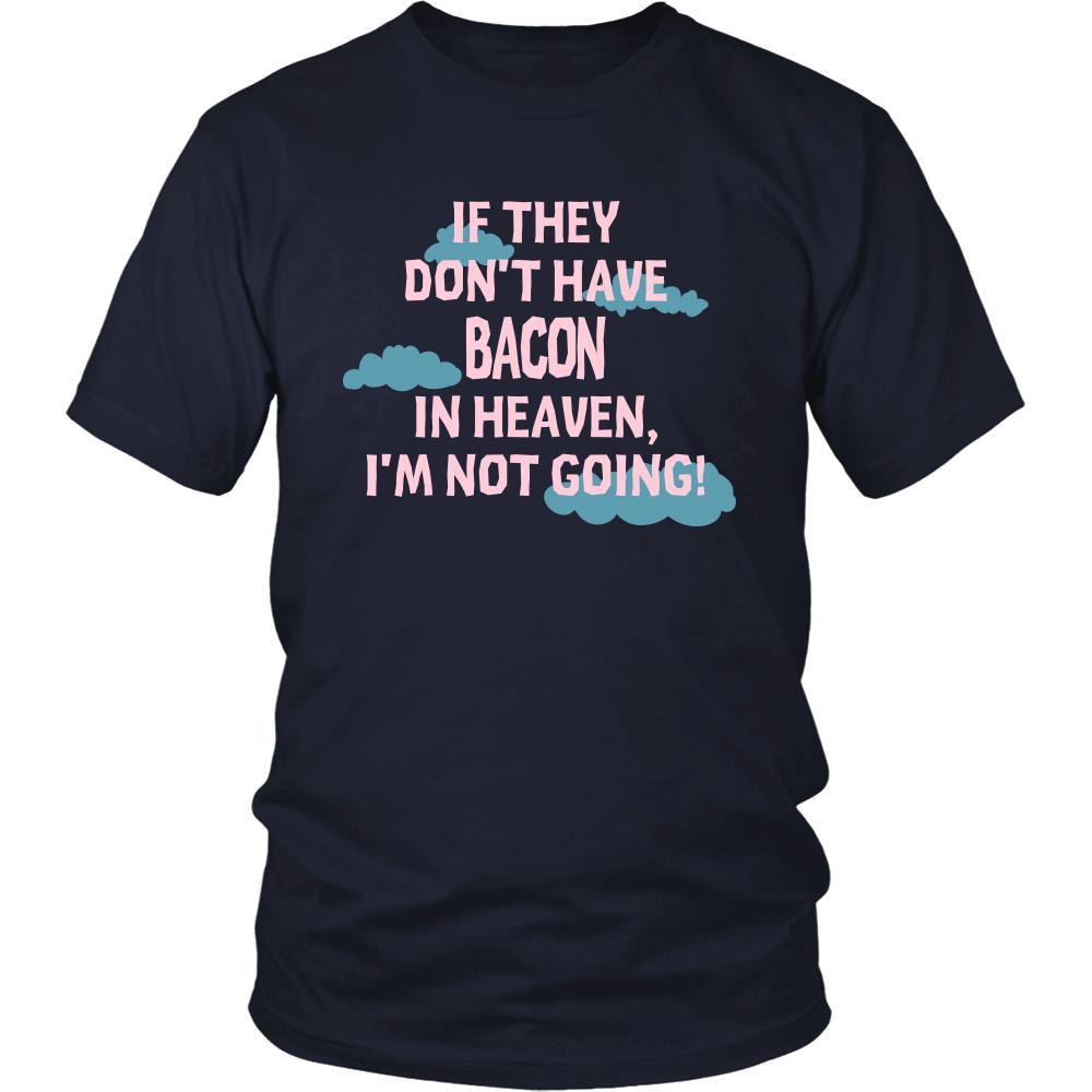 Bacon Shirt - If they don't have bacon in heaven I'm not going- Food Love Gift-T-shirt-Teelime | shirts-hoodies-mugs