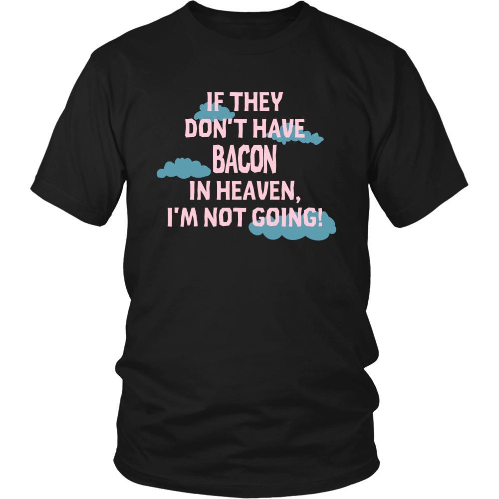 Bacon Shirt - If they don't have bacon in heaven I'm not going- Food Love Gift-T-shirt-Teelime | shirts-hoodies-mugs