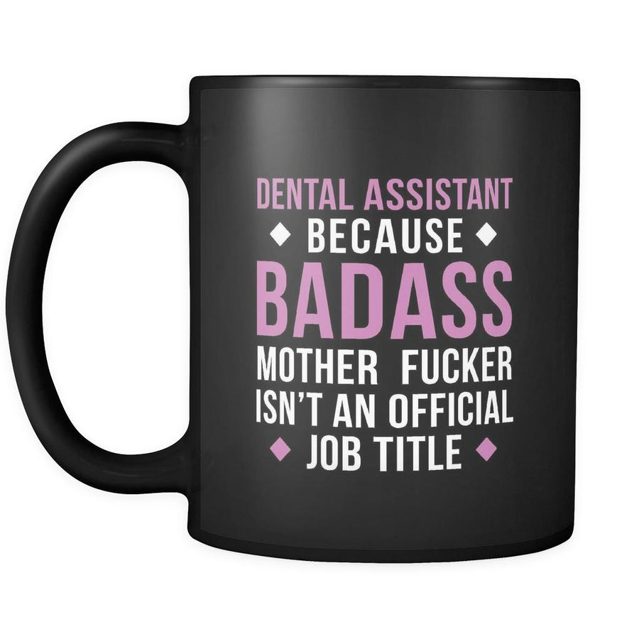 Badass Dental assistant mug - Dental assistant coffee mug Dental assistant coffee cup (11oz) Black-Drinkware-Teelime | shirts-hoodies-mugs