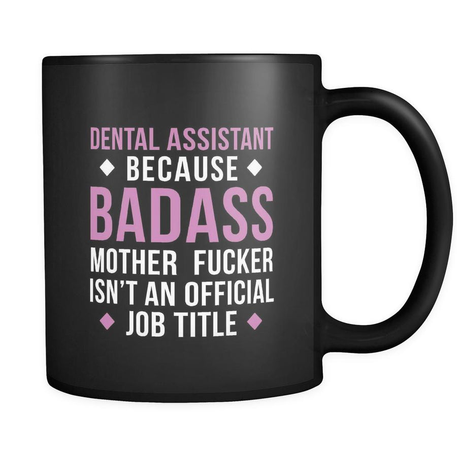 Badass Dental assistant mug - Dental assistant coffee mug Dental assistant coffee cup (11oz) Black-Drinkware-Teelime | shirts-hoodies-mugs