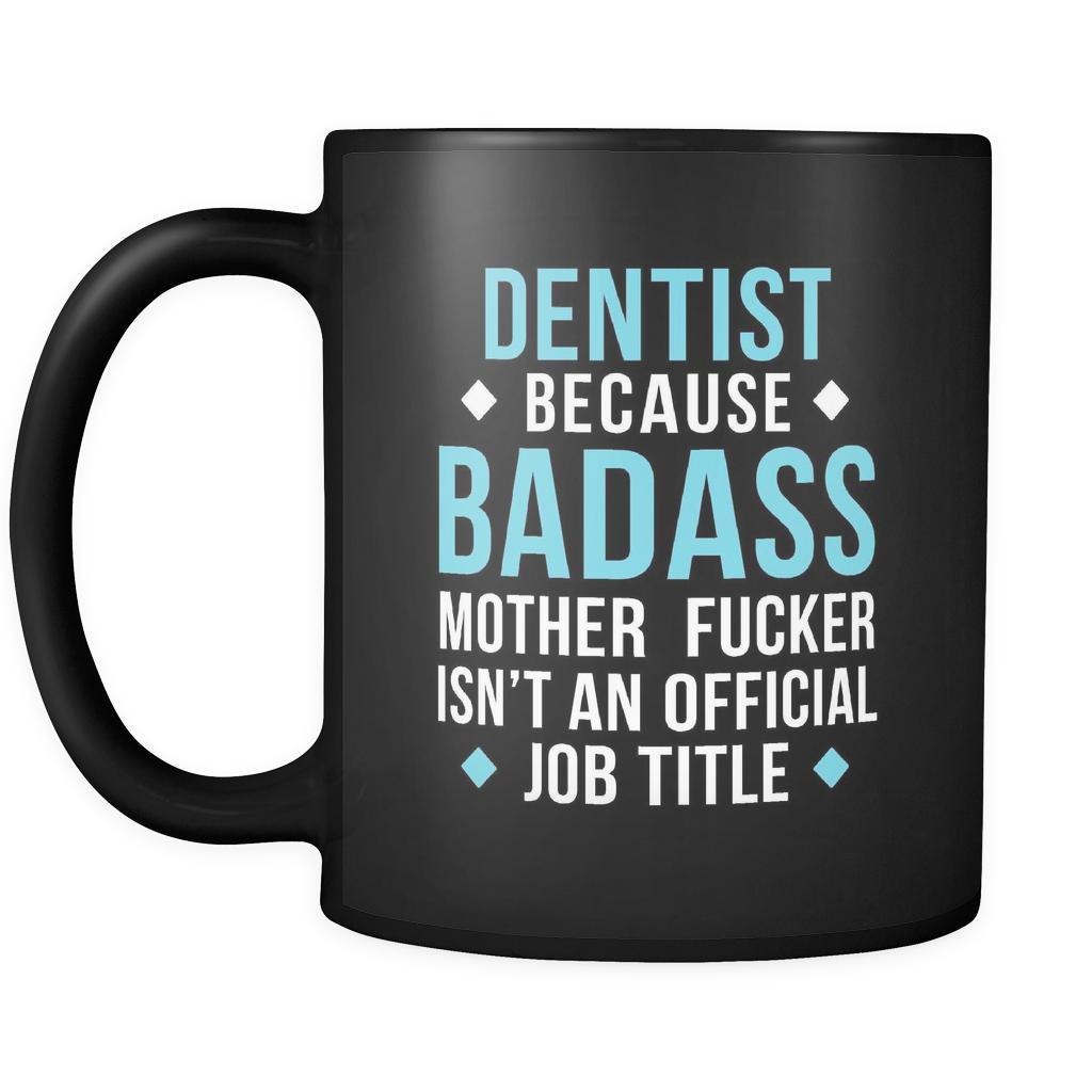 Badass Dentist mug - Dentist coffee mug (11oz) Black-Drinkware-Teelime | shirts-hoodies-mugs