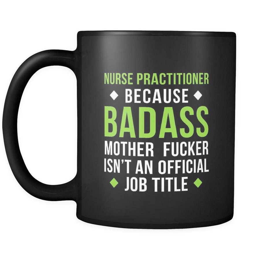 Badass Nurse Practitioner mug - Nurse Practitioner coffee mug Nurse Practitioner coffee cup (11oz) Black