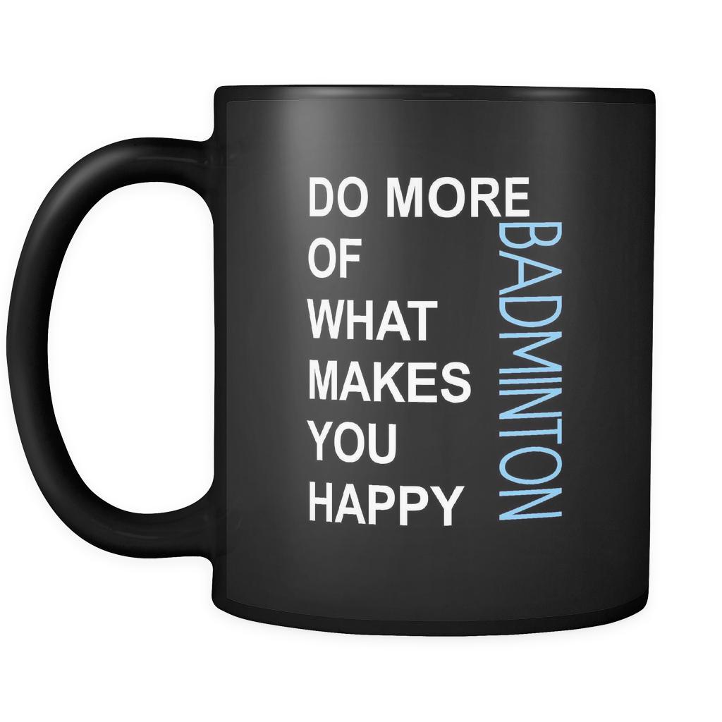 Badminton Cup - Do more of what makes you happy Badminton Sport Gift, 11 oz Black Mug-Drinkware-Teelime | shirts-hoodies-mugs