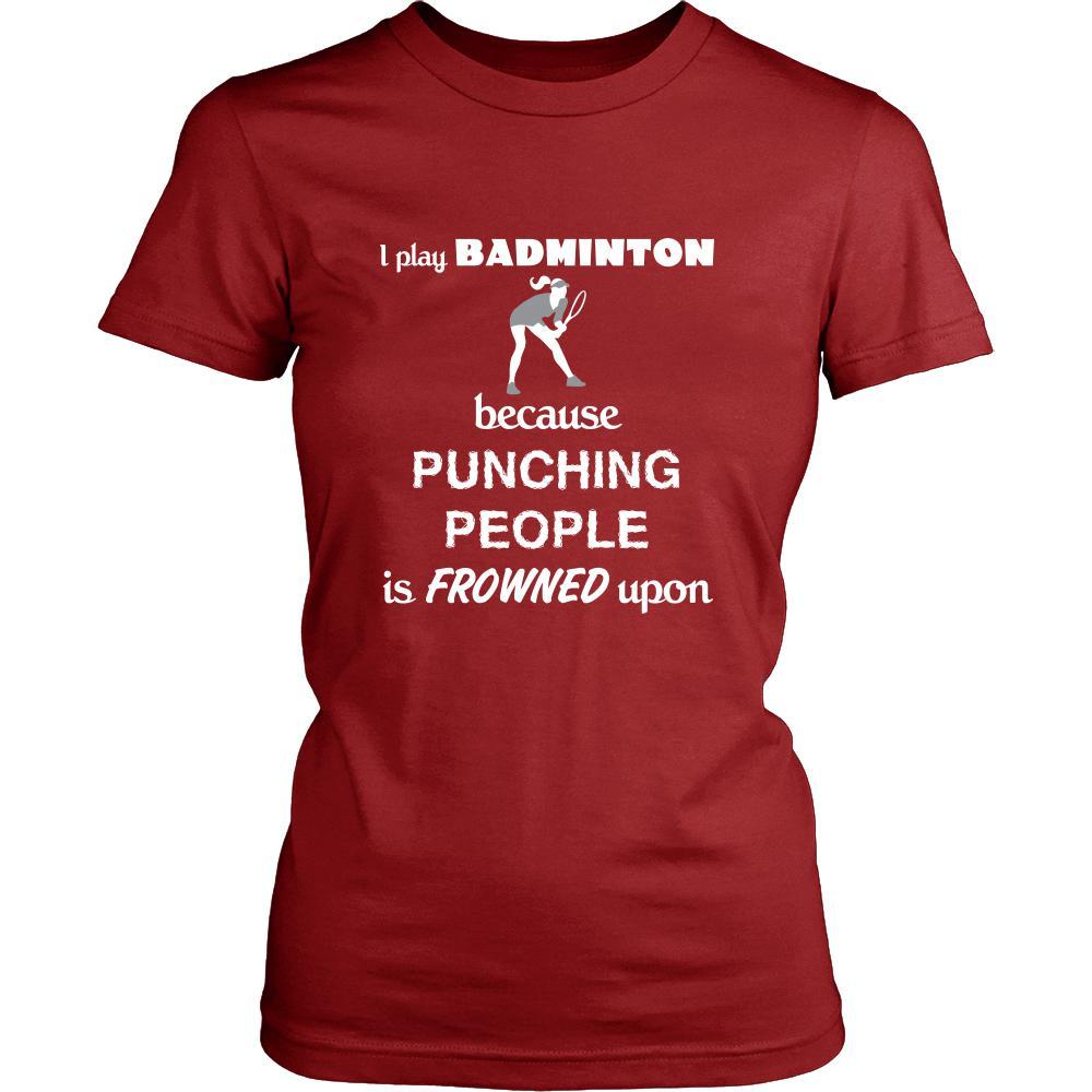 Badminton - I play Badminton because punching people is frowned upon - Sport Shirt-T-shirt-Teelime | shirts-hoodies-mugs