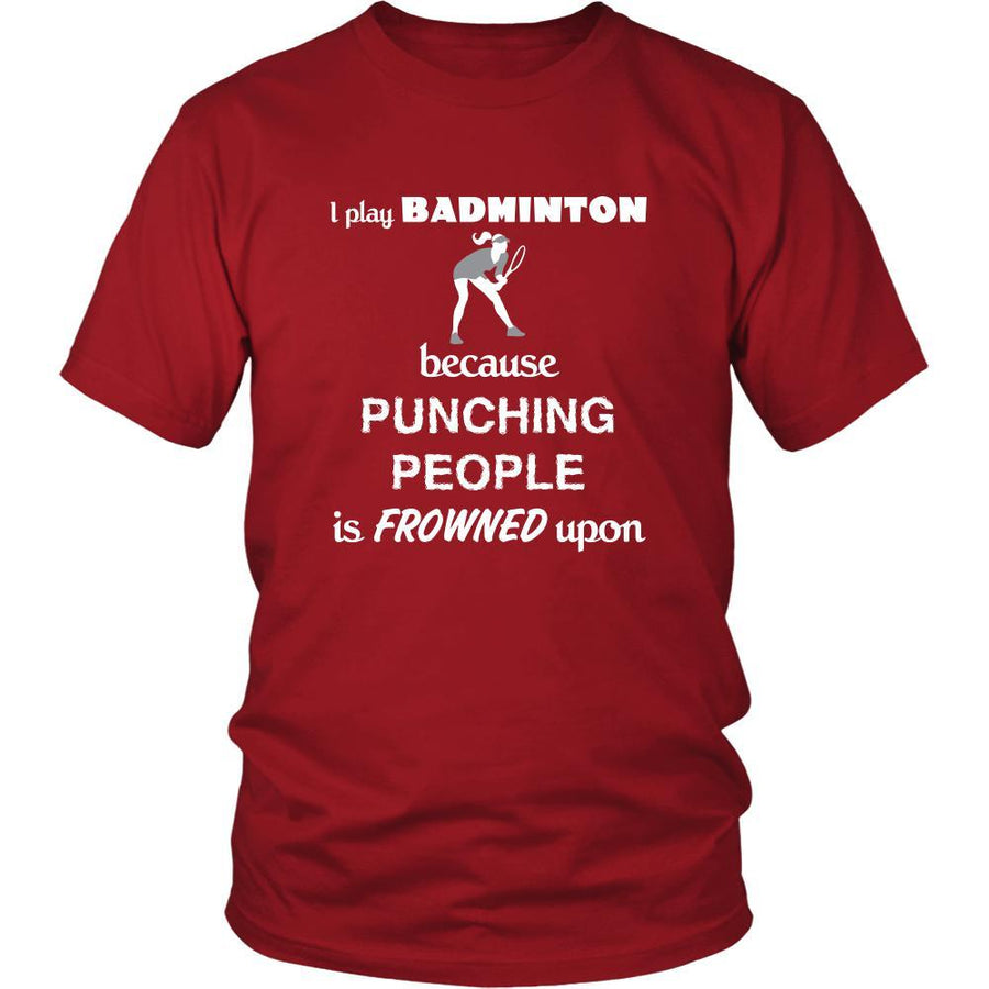 Badminton - I play Badminton because punching people is frowned upon - Sport Shirt-T-shirt-Teelime | shirts-hoodies-mugs