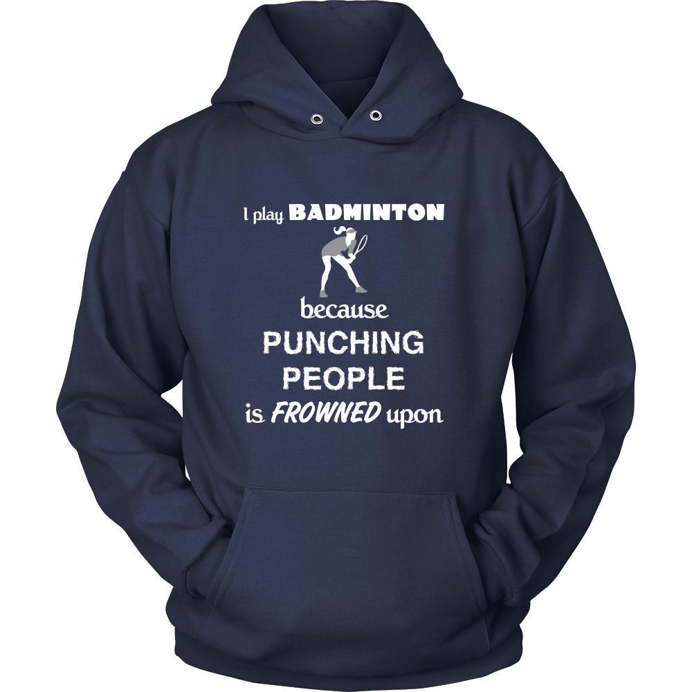 Badminton - I play Badminton because punching people is frowned upon - Sport Shirt-T-shirt-Teelime | shirts-hoodies-mugs