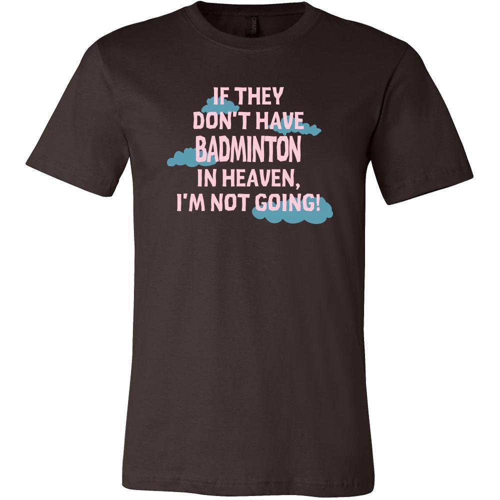 Badminton Shirt - If they don't have Badminton in heaven I'm not going- Sport Gift-T-shirt-Teelime | shirts-hoodies-mugs