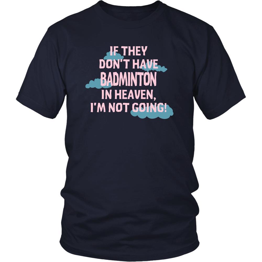 Badminton Shirt - If they don't have Badminton in heaven I'm not going- Sport Gift-T-shirt-Teelime | shirts-hoodies-mugs