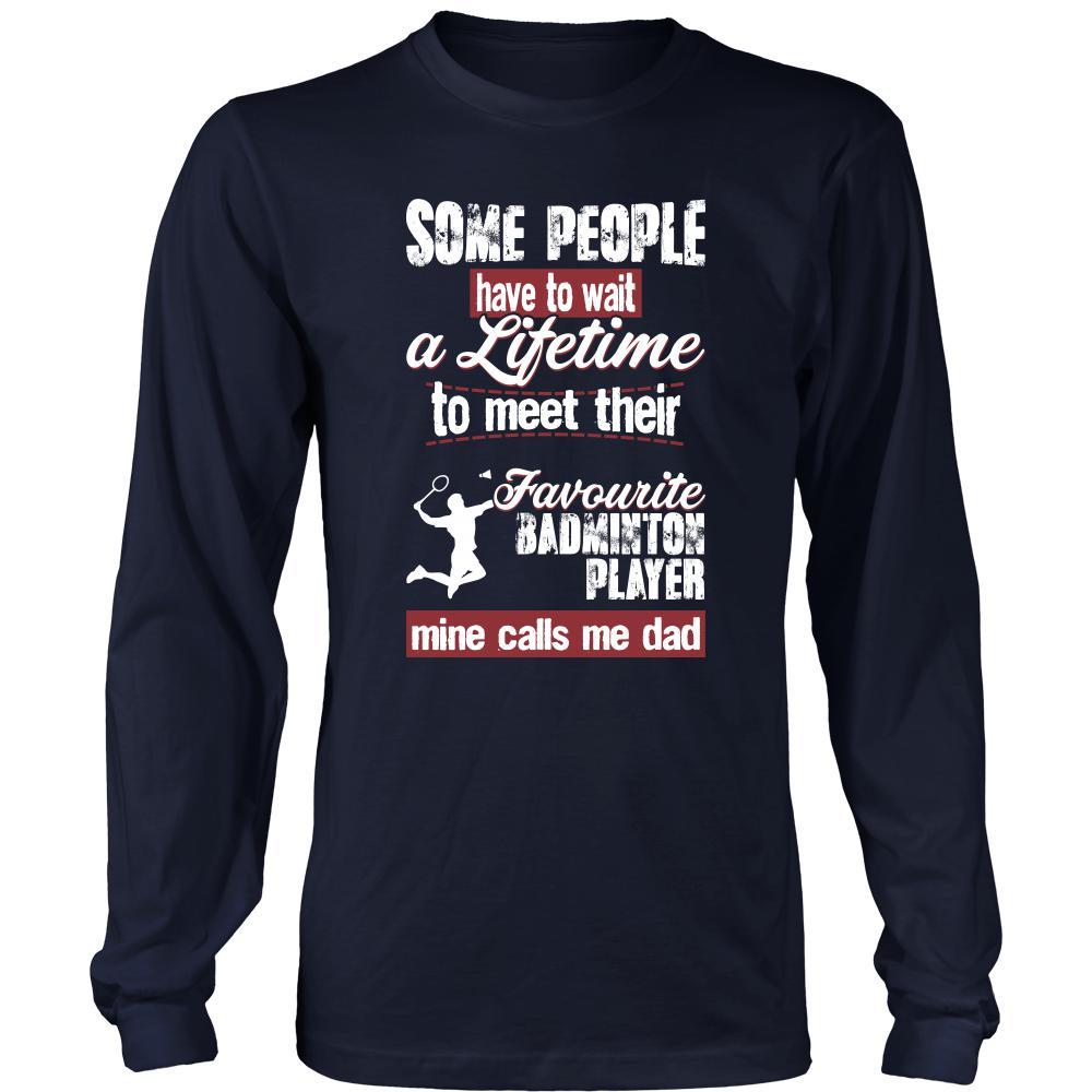 Badminton Shirt - Some people have to wait a lifetime to meet their favorite Badminton player mine calls me dad- Sport father-T-shirt-Teelime | shirts-hoodies-mugs