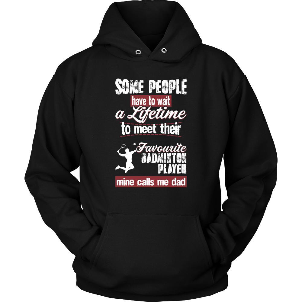 Badminton Shirt - Some people have to wait a lifetime to meet their favorite Badminton player mine calls me dad- Sport father-T-shirt-Teelime | shirts-hoodies-mugs