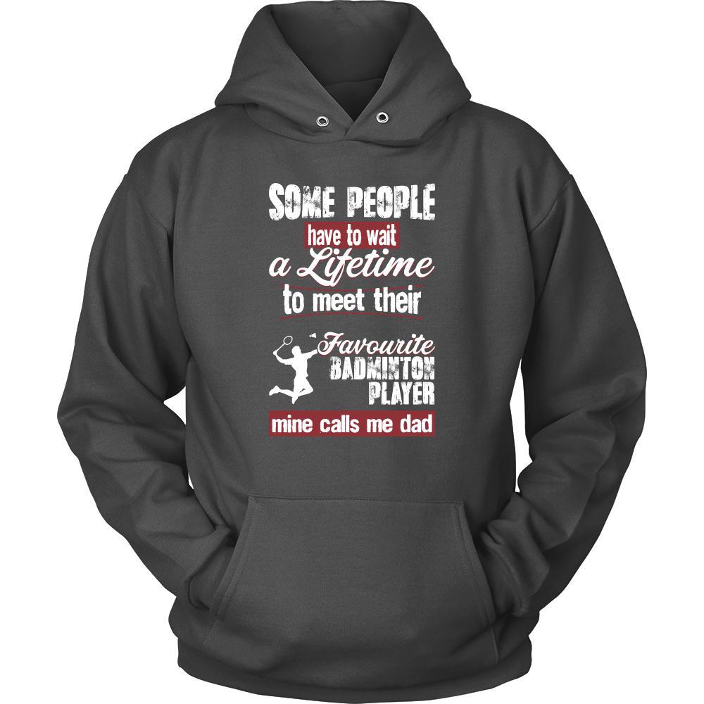 Badminton Shirt - Some people have to wait a lifetime to meet their favorite Badminton player mine calls me dad- Sport father-T-shirt-Teelime | shirts-hoodies-mugs