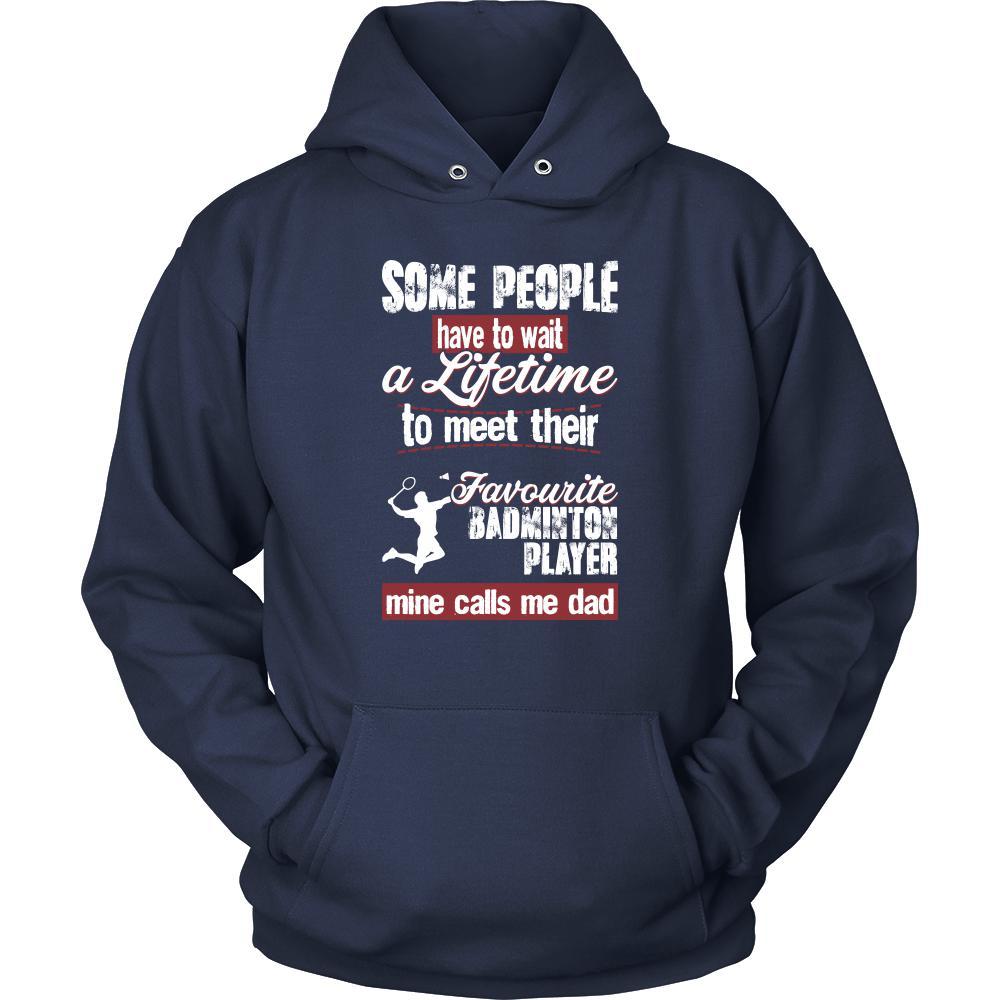 Badminton Shirt - Some people have to wait a lifetime to meet their favorite Badminton player mine calls me dad- Sport father-T-shirt-Teelime | shirts-hoodies-mugs