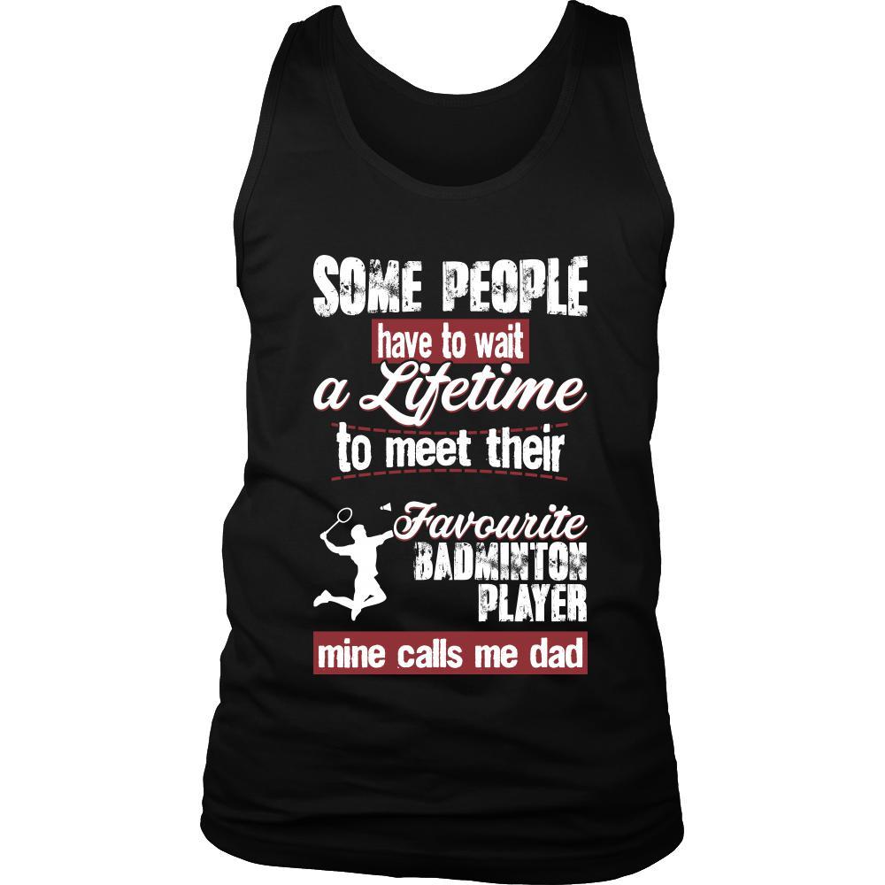 Badminton Shirt - Some people have to wait a lifetime to meet their favorite Badminton player mine calls me dad- Sport father-T-shirt-Teelime | shirts-hoodies-mugs