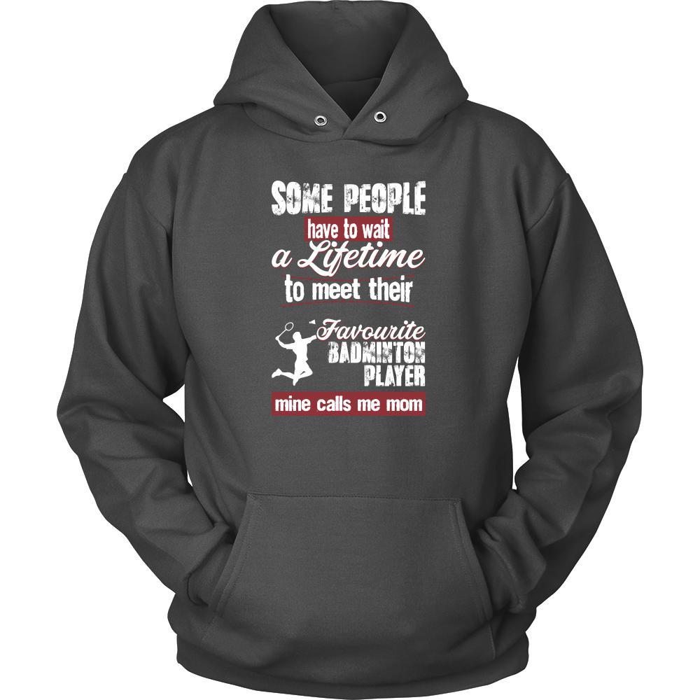 Badminton Shirt - Some people have to wait a lifetime to meet their favorite Badminton player mine calls me mom- Sport mother-T-shirt-Teelime | shirts-hoodies-mugs