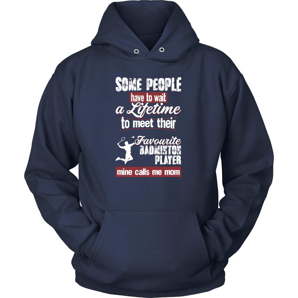 Badminton Shirt - Some people have to wait a lifetime to meet their favorite Badminton player mine calls me mom- Sport mother-T-shirt-Teelime | shirts-hoodies-mugs