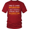 Badminton Shirt - Sorry If I Looked Interested, I think about Badminton - Sport Gift-T-shirt-Teelime | shirts-hoodies-mugs