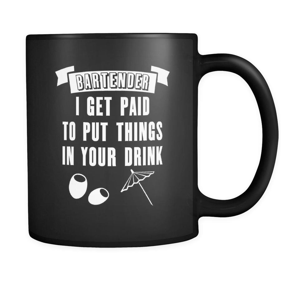 Bartenders Bartender I Get Paid To Put Things In Your Drinks 11oz Black Mug-Drinkware-Teelime | shirts-hoodies-mugs