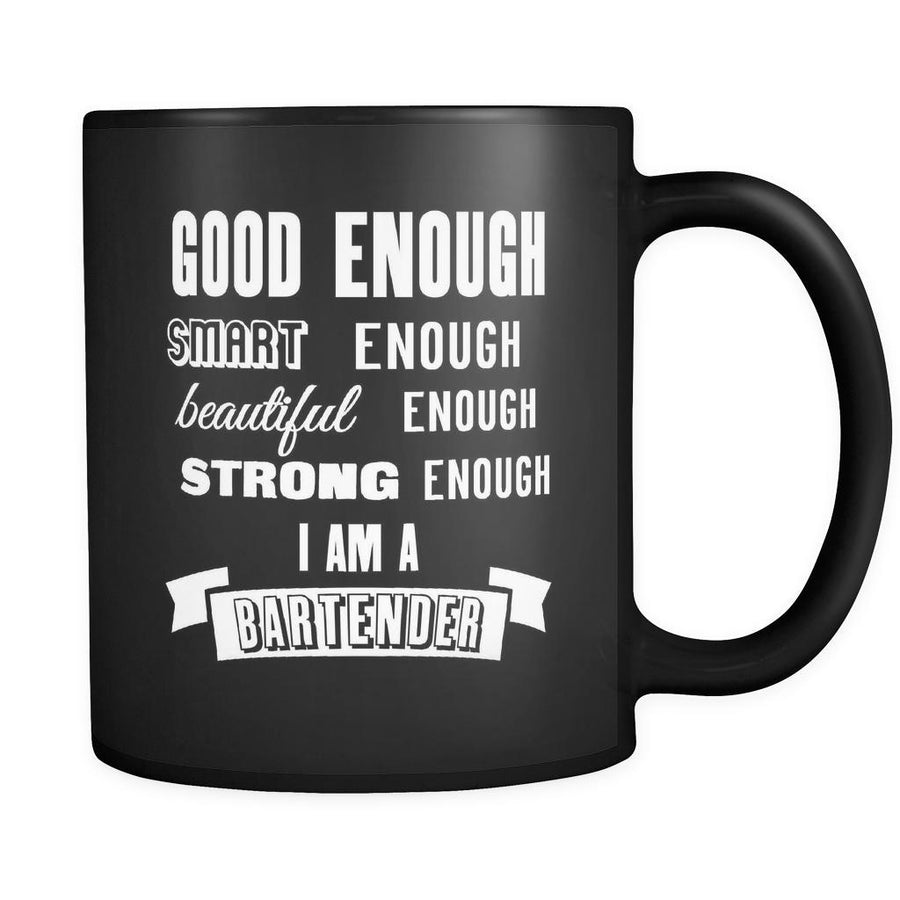 Bartenders Good Enough Smart Enough Strong Enough I'm A Bartender 11oz Black Mug-Drinkware-Teelime | shirts-hoodies-mugs