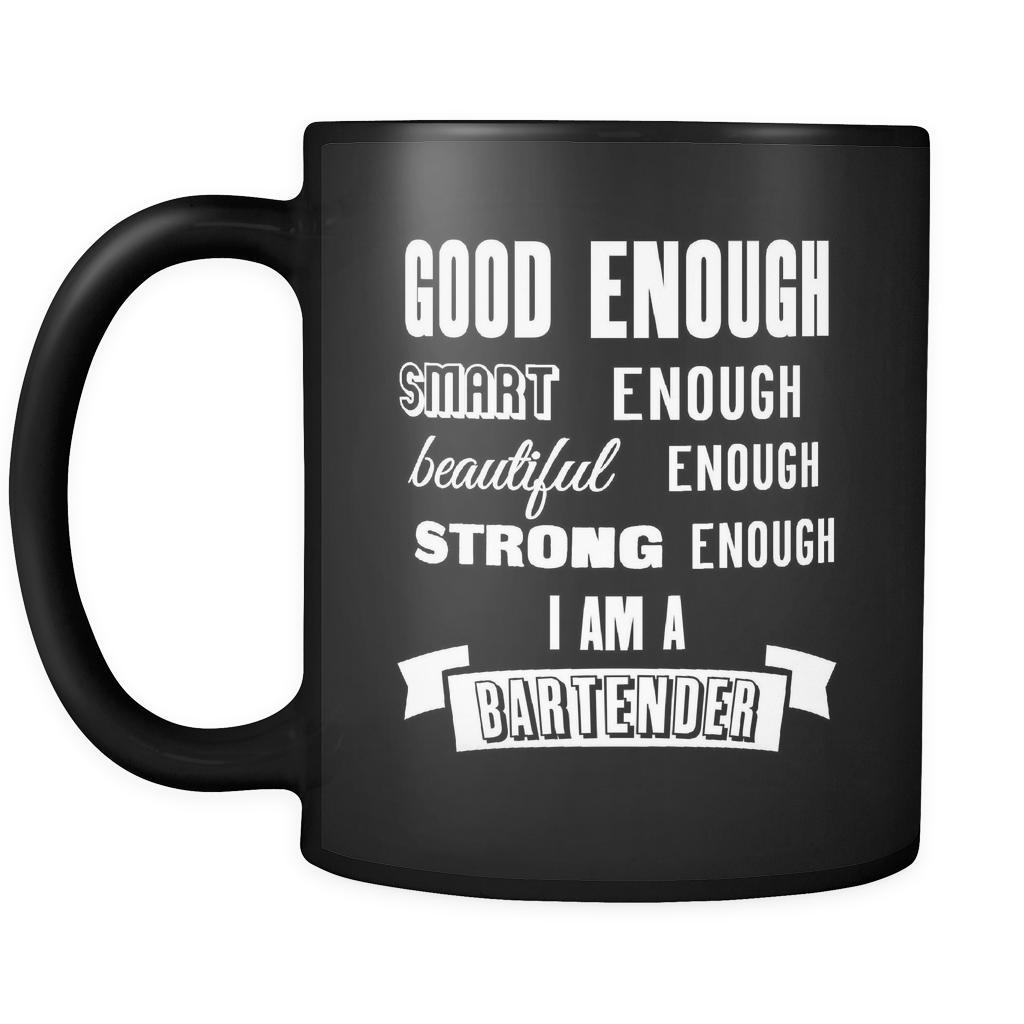 Bartenders Good Enough Smart Enough Strong Enough I'm A Bartender 11oz Black Mug-Drinkware-Teelime | shirts-hoodies-mugs
