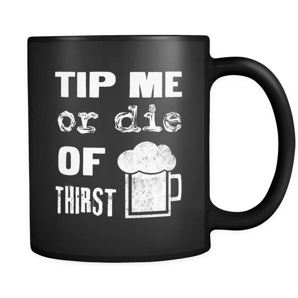 Bartenders Tip Me Or Die Of Thirst 11oz Black Mug-Drinkware-Teelime | shirts-hoodies-mugs