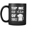 Bartenders Tip Me Or Die Of Thirst 11oz Black Mug-Drinkware-Teelime | shirts-hoodies-mugs