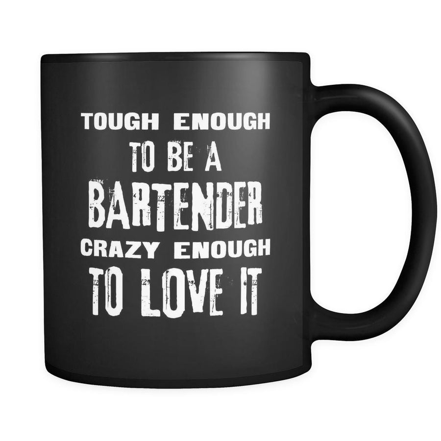 Bartenders Tough Enough To Be A Bartender Crazy Enough To Love It 11oz Black Mug-Drinkware-Teelime | shirts-hoodies-mugs