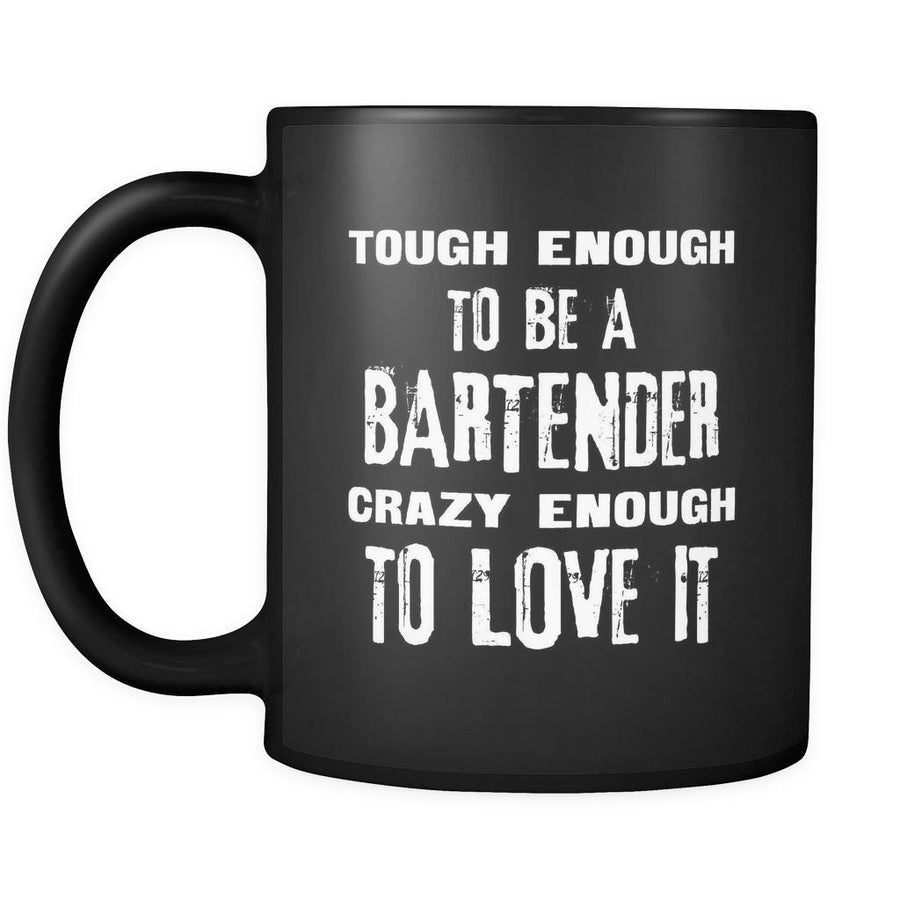 Bartenders Tough Enough To Be A Bartender Crazy Enough To Love It 11oz Black Mug-Drinkware-Teelime | shirts-hoodies-mugs