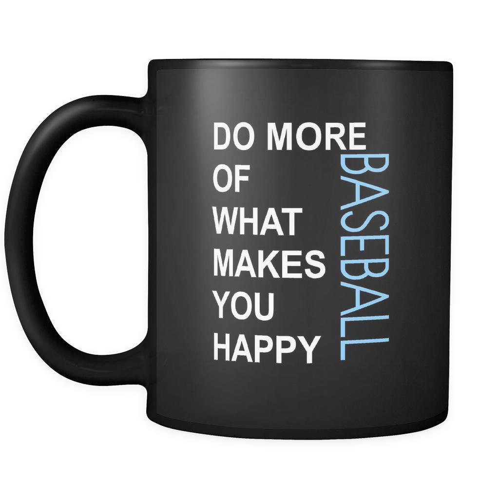Baseball Cup - Do more of what makes you happy Baseball Sport Gift, 11 oz Black Mug-Drinkware-Teelime | shirts-hoodies-mugs