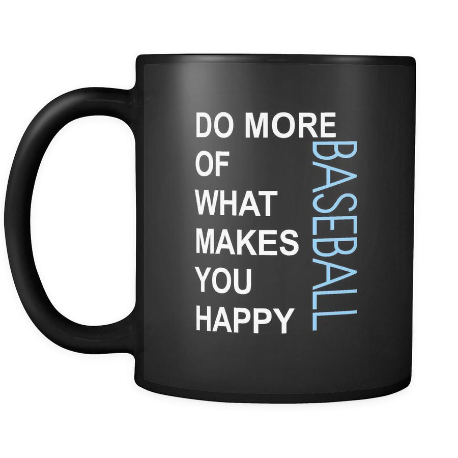 Baseball Cup - Do more of what makes you happy Baseball Sport Gift, 11 oz Black Mug-Drinkware-Teelime | shirts-hoodies-mugs