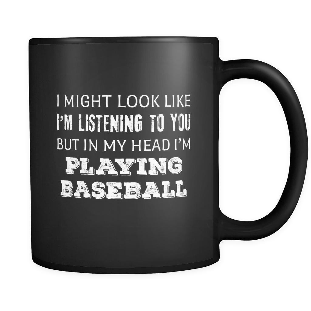 Baseball I Might Look Like I'm Listening But In My Head I'm Playing Baseball 11oz Black Mug-Drinkware-Teelime | shirts-hoodies-mugs