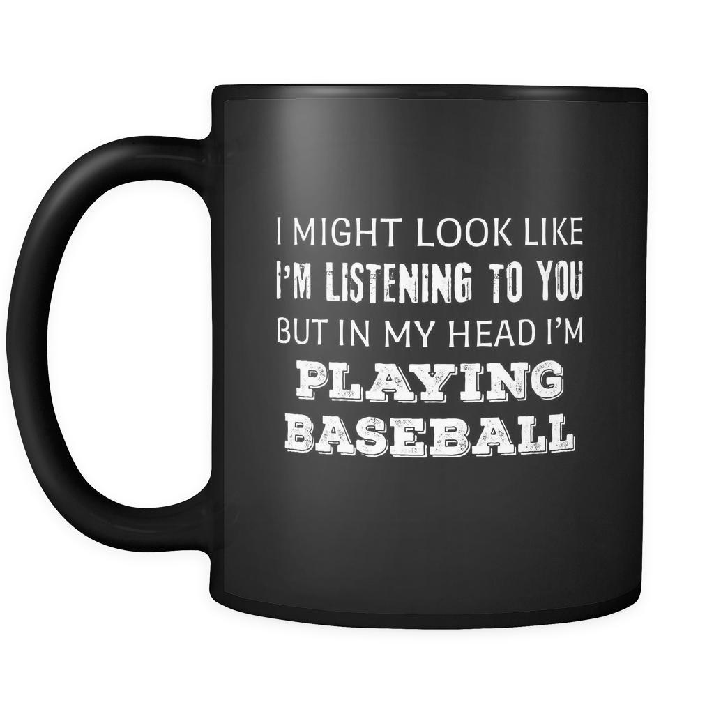 Baseball I Might Look Like I'm Listening But In My Head I'm Playing Baseball 11oz Black Mug-Drinkware-Teelime | shirts-hoodies-mugs