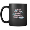 Baseball If they don't have Baseball in heaven I'm not going 11oz Black Mug-Drinkware-Teelime | shirts-hoodies-mugs