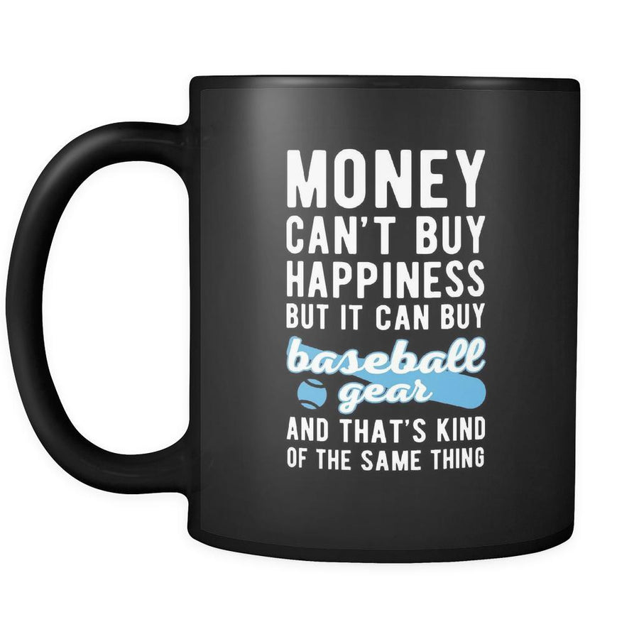 Baseball Money can't buy happiness but it can buy baseball gear and that's kind of the same thing 11oz Black Mug-Drinkware-Teelime | shirts-hoodies-mugs