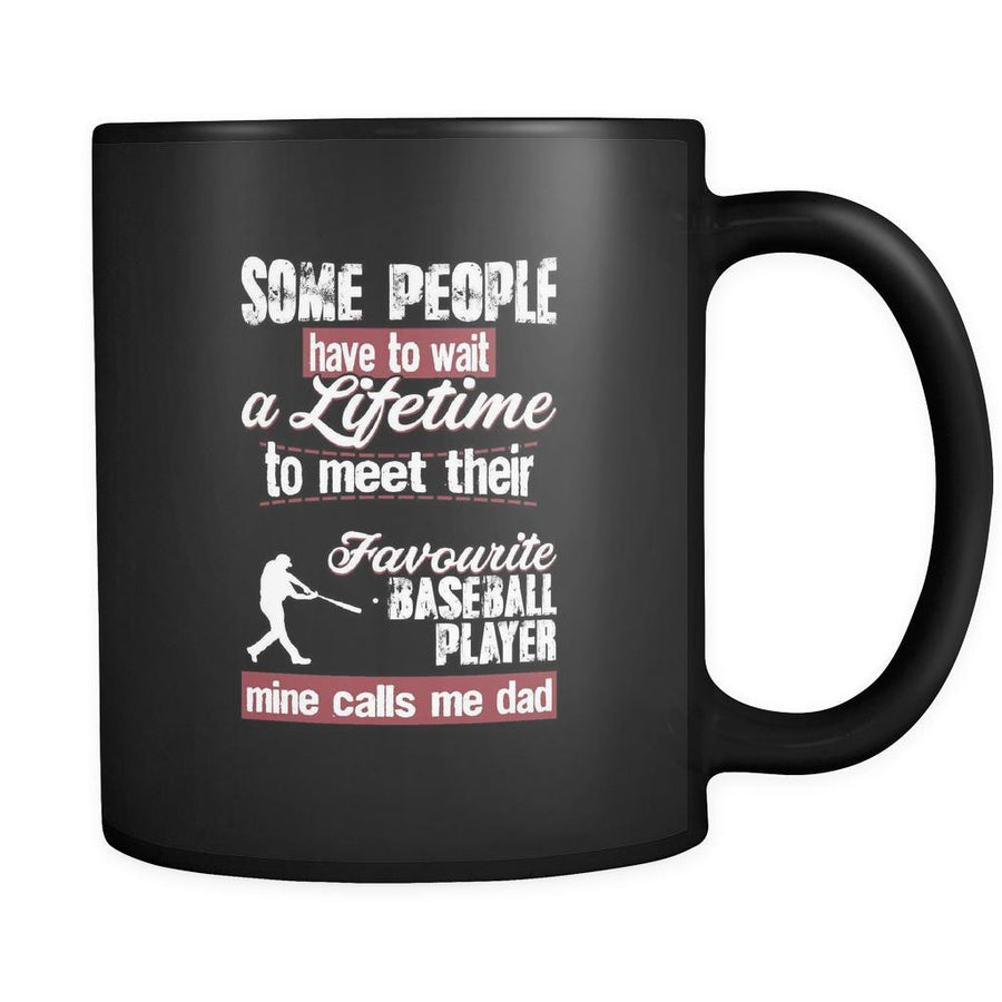 Baseball some people have to wait a lifetime to meet their favorite Baseball player mine calls me dad 11oz Black Mug-Drinkware-Teelime | shirts-hoodies-mugs