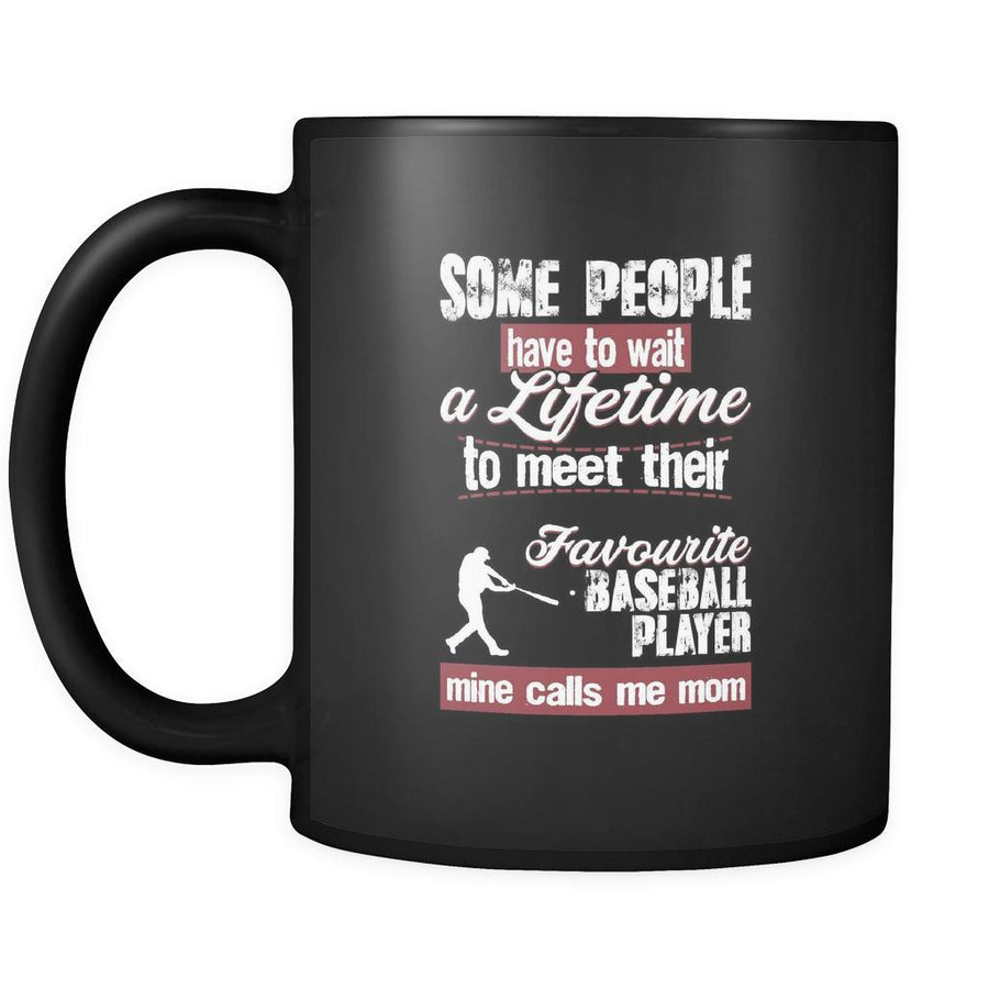 Baseball some people have to wait a lifetime to meet their favorite Baseball player mine calls me mom 11oz Black Mug-Drinkware-Teelime | shirts-hoodies-mugs