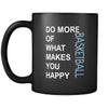 Basketball Cup - Do more of what makes you happy Basketball Sport Gift, 11 oz Black Mug-Drinkware-Teelime | shirts-hoodies-mugs
