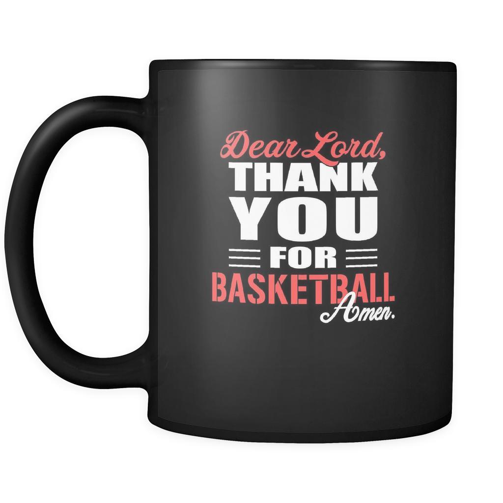 Basketball Dear Lord, thank you for Basketball Amen. 11oz Black Mug