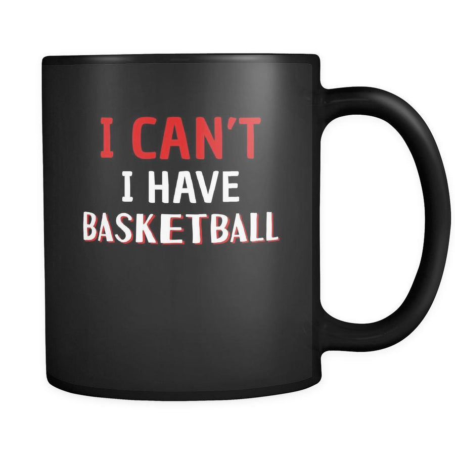 Basketball I Can't I Have Basketball 11oz Black Mug