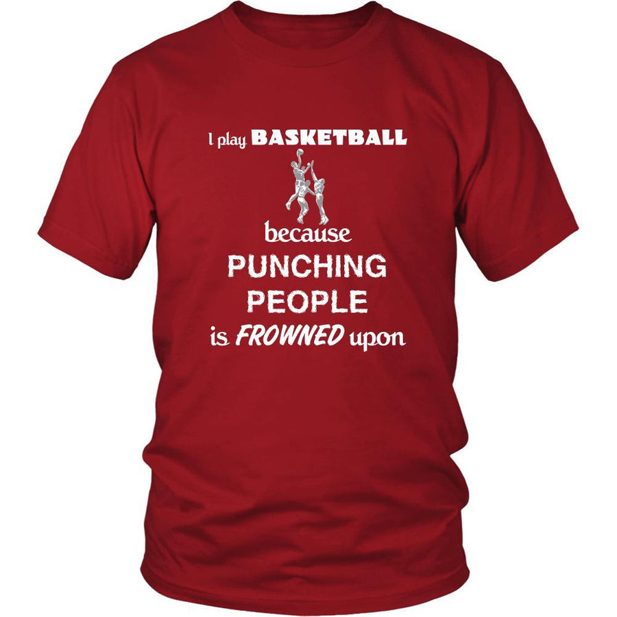 Basketball - I play Basketball because punching people is frowned upon - Sport Shirt-T-shirt-Teelime | shirts-hoodies-mugs