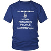 Basketball - I play Basketball because punching people is frowned upon - Sport Shirt-T-shirt-Teelime | shirts-hoodies-mugs