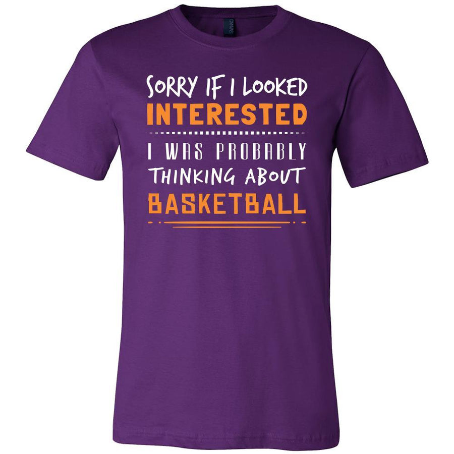 Basketball Shirt - Sorry If I Looked Interested, I think about Basketball - Sport Gift-T-shirt-Teelime | shirts-hoodies-mugs