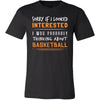 Basketball Shirt - Sorry If I Looked Interested, I think about Basketball - Sport Gift-T-shirt-Teelime | shirts-hoodies-mugs