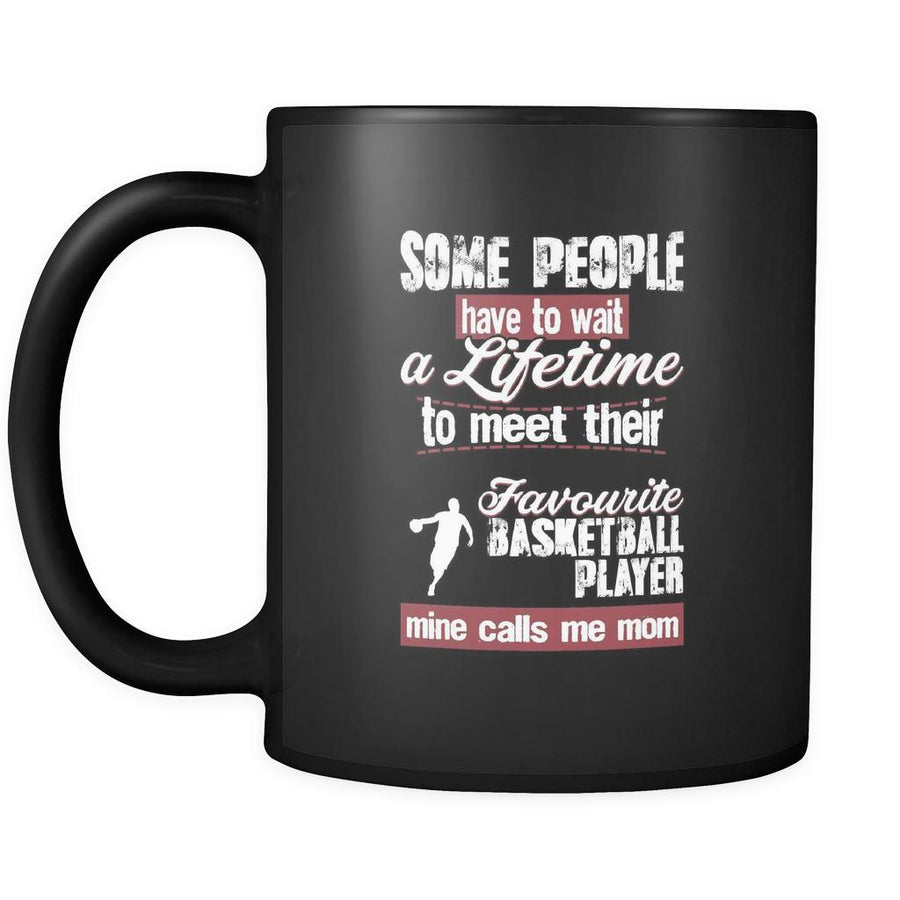 Basketball some people have to wait a lifetime to meet their favorite Basketball player mine calls me mom 11oz Black Mug-Drinkware-Teelime | shirts-hoodies-mugs