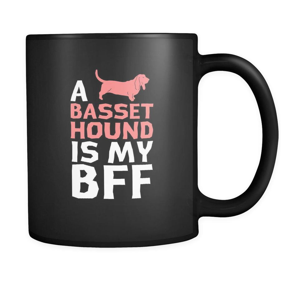 Basset hound a Basset hound is my bff 11oz Black Mug-Drinkware-Teelime | shirts-hoodies-mugs