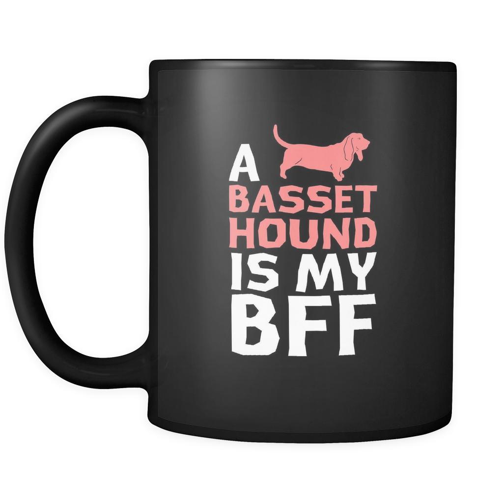 Basset hound a Basset hound is my bff 11oz Black Mug-Drinkware-Teelime | shirts-hoodies-mugs