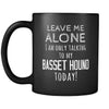 Basset Hound Leave Me Alove I'm Only Talking To My Basset Hound today 11oz Black Mug-Drinkware-Teelime | shirts-hoodies-mugs