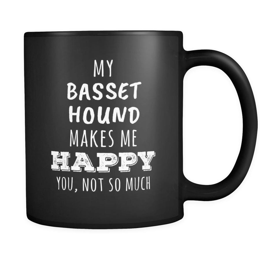 Basset Hound My Basset Hound Makes Me Happy, You Not So Much 11oz Black Mug-Drinkware-Teelime | shirts-hoodies-mugs